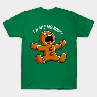 Gingerbread Man I Have No Soul! Christmas Ginger T-Shirt